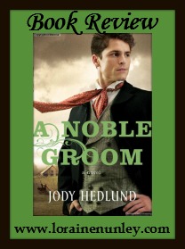 A Noble Groom by Jody Hedlund | Book Review by Loraine Nunley