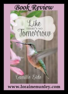 Like There's No Tomorrow by Camille Eide | Book Review by Loraine Nunley