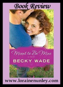 Meant to Be Mine by Becky Wade | Book Review by Loraine Nunley