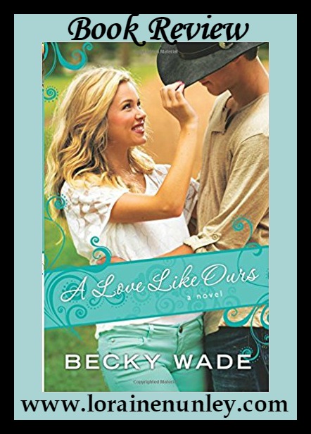 A Love Like Ours by Becky Wade: Book Review by Loraine Nunley