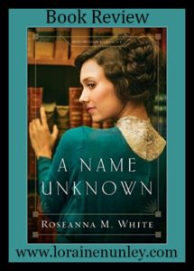 A Name Unknown by Roseanna M. White | Book Review by Loraine D. Nunley