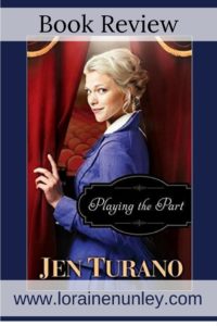 Playing the Part by Jen Turano | Book Review by Loraine Nunley