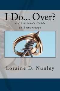 I Do Over... A Christian's Guide to Remarriage by Loraine D. Nunley