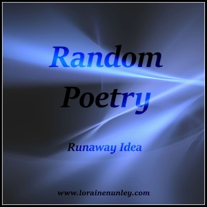 Runaway Idea (Random Poetry) lorainenunley.com