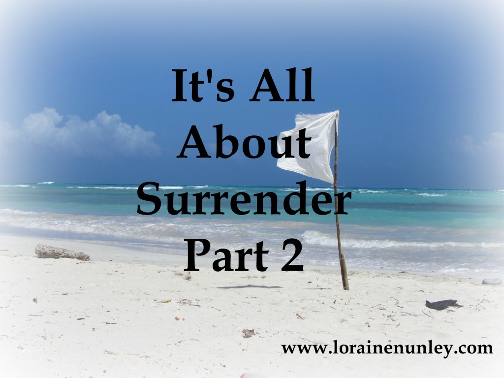 It's All About Surrender - Part 2   www.lorainenunley.com