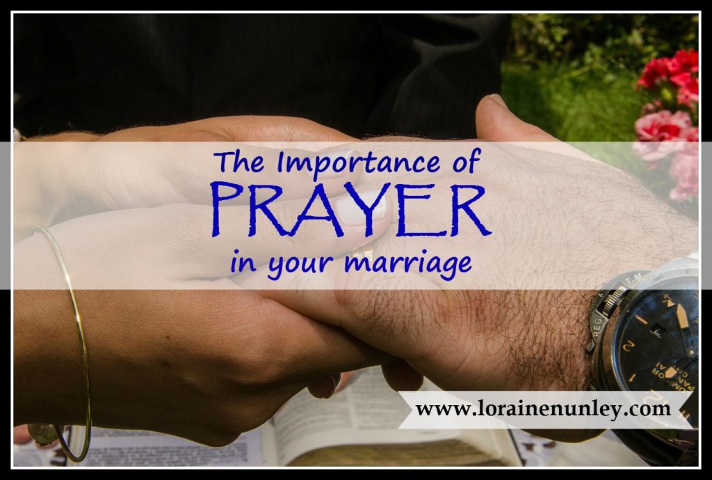 The Importance of Prayer in your Marriage | www.lorainenunley.com