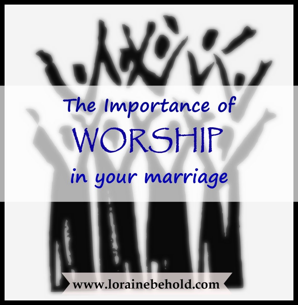 The Importance of Worship in your marriage | www.lorainenunley.com