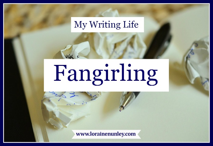 My Writing Life: Fangirling | www.lorainenunley.com
