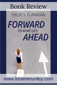 Forward to What Lies Ahead by Chloe S Flanagan | Book Review by Loraine Nunley