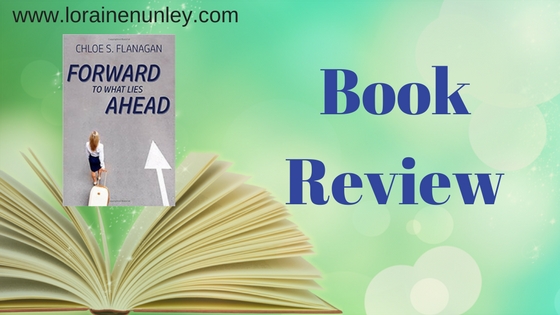 Forward to What Lies Ahead by Chloe S Flanagan | Book Review by Loraine Nunley