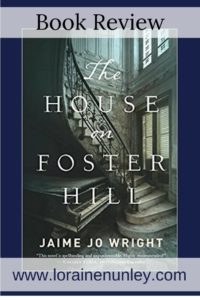 The House on Foster Hill by Jaime Jo Wright | Book Review by Loraine Nunley