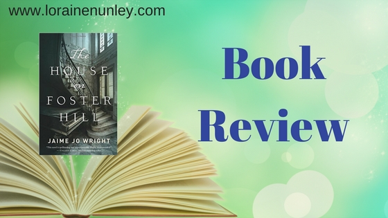 House on Foster Hill by Jaime Jo Wright | Book Review by Loraine Nunley