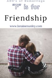 "F" is for Friendship - ABCs of Remarriage | www.lorainenunley.com