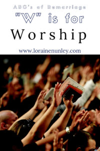 "W" is for Worship - ABC's of Remarriage | www.lorainenunley.com