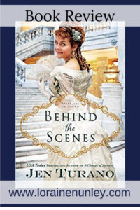 Behind the Scenes by Jen Turano | Book Review by Loraine Nunley #BookReview @lorainenunley