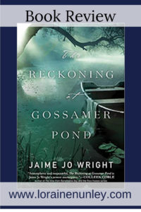 The Reckoning at Gossamer Pond by Jaime Jo Wright | Book Review by Loraine Nunley #BookReview @lorainenunley