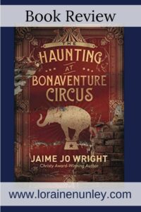 The Haunting at Bonaventure Circus by Jaime Jo Wright | Book review by Loraine Nunley #bookreview