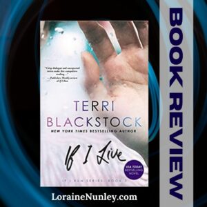 If I Live by Terri Blackstock | Book Review by Loraine Nunley #bookreview