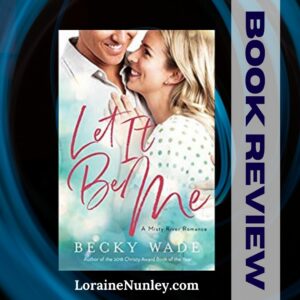 Let It Be Me by Becky Wade | Book Review by Loraine Nunley #bookreview