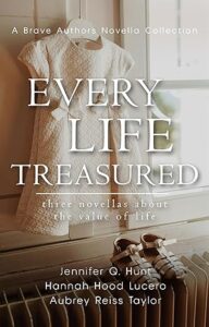 Every Life Treasured by Jennifer Q Hunt, Hannah Hood Lucero, Aubrey Reiss Taylor