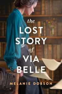 The Lost Story of Via Belle by Melanie Dobson