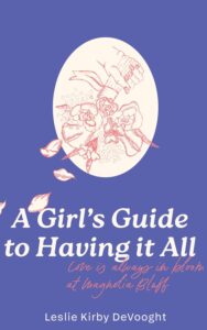 A Girl's Guide to Having it All by Leslie Kirby DeVooght